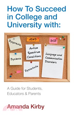 How to Succeed with Specific Learning Difficulties at College and University：A Guide for Students, Educators and Parents