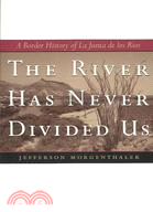 The River Has Never Divided Us: A Border History of LA Junta De Los Rios