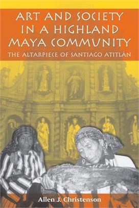 Art and Society in a Highland Maya Community ─ The Altarpiece of Santiago Atitlan