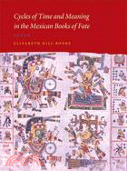 Cycles of Time And Meaning in the Mexican Books of Fate