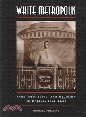 White Metropolis ― Race, Ethnicity, And Religion in Dallas, 1841-2001