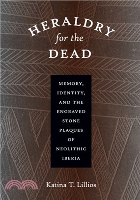 Heraldry for the Dead：Memory, Identity, and the Engraved Stone Plaques of Neolithic Iberia