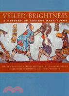 Veiled Brightness: A History of Ancient Maya Color