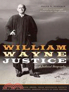 William Wayne Justice: A Judicial Biography