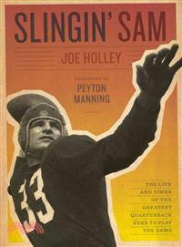 Slingin' Sam ─ The Life and Times of the Greatest Quarterback Ever to Play the Game