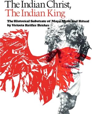 The Indian Christ, the Indian King ― The Historical Substrate of Maya Myth and Ritual
