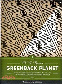 Greenback Planet ─ How the Dollar Conquered the World and Threatened Civilization As We Know It