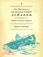 The Wrecking of La Salle's Ship Aimable and the Trial of Claude Aigron