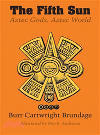 The Fifth Sun ― Aztec Gods, Aztec World