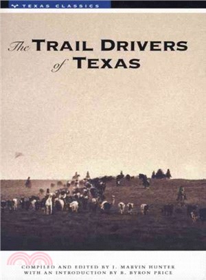 The Trail Drivers of Texas ― Interesting Sketches of Early Cowboys and Their Experiences on the Range and on the Trail During the Days That Tried Men