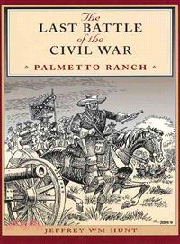 The Last Battle of the Civil War — Palmetto Ranch