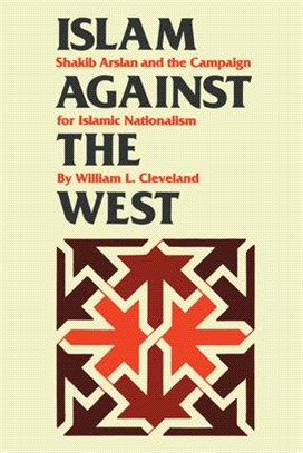 Islam Against the West ― Shakib Arslan and the Campaign for Islamic Nationalism