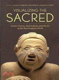 Visualizing the Sacred—Cosmic Visions, Regionalism, and the Art of the Mississippian World