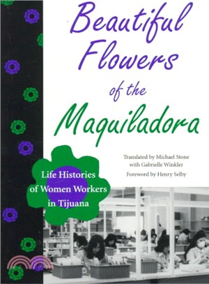 Beautiful Flowers of the Maquiladora ─ Life Histories of Women Workers in Tijuana