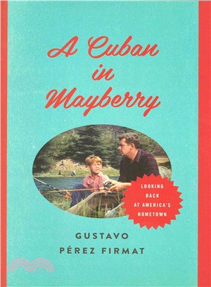 A Cuban in Mayberry ― Looking Back at America's Hometown