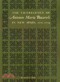 The Viceregency of Antonio Maria Bucareli in New Spain, 1771-1779