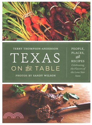 Texas on the Table ─ People, Places, and Recipes Celebrating the Flavors of the Lone Star State