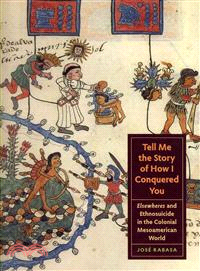 Tell Me the Story of How I Conquered You—Elsewheres and Ethnosuicide in the Colonial Mesoamerican World