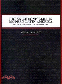 Urban Chroniclers in Modern Latin America—The Shared Intimacy of Everyday Life