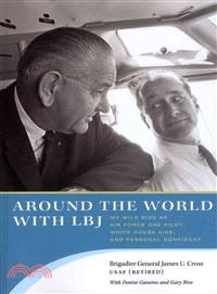 Around the World With L. B. J.—My Wild Ride As Air Force One Pilot, White House Aide, and Personal Confidant