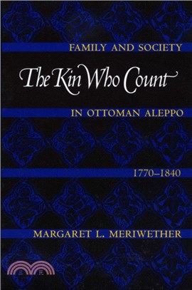 The Kin Who Count：Family and Society in Ottoman Aleppo, 1770-1840