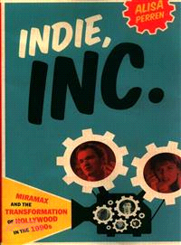 Indie, Inc. ― Miramax and the Transformation of Hollywood in the 1990s