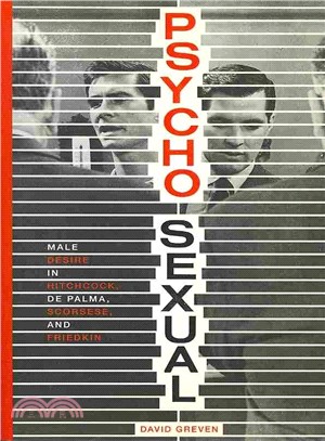 Psycho-sexual ― Male Desire in Hitchcock, De Palma, Scorsese, and Friedkin