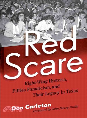 Red Scare ― Right-Wing Hysteria, Fifties Fanaticism, and Their Legacy in Texas