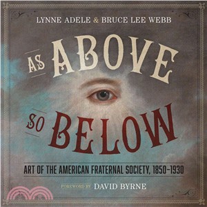 As Above So Below ─ Art of the American Fraternal Society 1850-1930