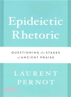 Epideictic Rhetoric ― Questioning the Stakes of Ancient Praise