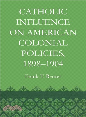 Catholic Influence on American Colonial Policies 1898-1904