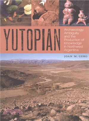 Yutopian ─ Archaeology, Ambiguity, and the Production of Knowledge in Northwest Argentina