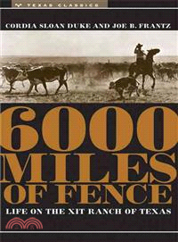 Six Thousand Miles of Fence ― Life on the Xit Ranch of Texas