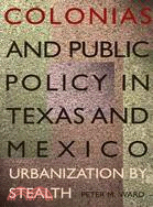 Colonias and Public Policy in Texas and Mexico: Urbanization by Stealth