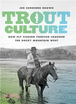 Trout Culture ─ How Fly Fishing Forever Changed the Rocky Mountain West