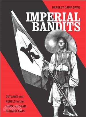 Imperial Bandits ─ Outlaws and Rebels in the China-Vietnam Borderlands
