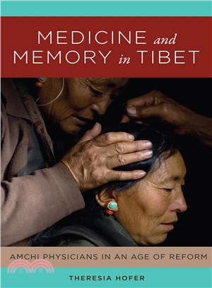 Medicine and Memory in Tibet ― Amchi Physicians in an Age of Reform