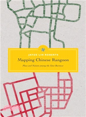 Mapping Chinese Rangoon ― Place and Nation Among the Sino-burmese