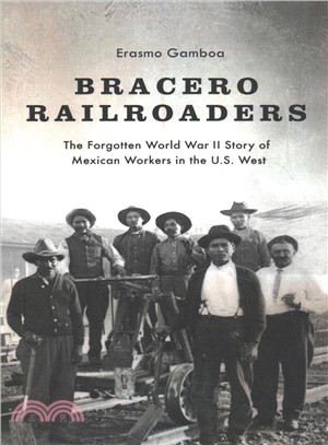 Bracero Railroaders ― The Forgotten World War II Story of Mexican Workers in the U.s. West