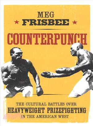 Counterpunch ― The Cultural Battles over Heavyweight Prizefighting in the American West