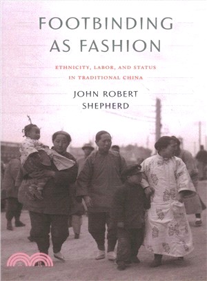 Footbinding As Fashion ― Ethnicity, Labor, and Status in Traditional China