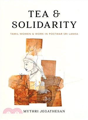 Tea and Solidarity ― Tamil Women and Work in Postwar Sri Lanka