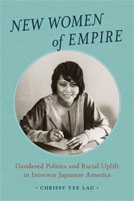 New Women of Empire: Gendered Politics and Racial Uplift in Interwar Japanese America