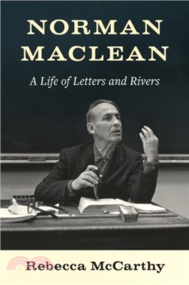 Norman Maclean：A Life of Letters and Rivers
