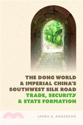 The Dong World and Imperial China? Southwest Silk Road：Trade, Security, and State Formation