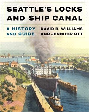 Seattle's Locks and Ship Canal: A History and Guide