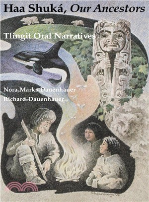 Haa Shuka, Our Ancestors ─ Tlingit Oral Narratives