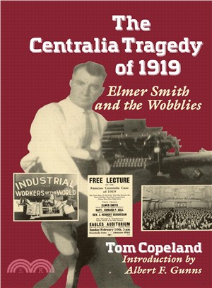 Centralia Tragedy of 1919: Elmer Smith and the Wobblies : A Samuel and Althea Stroum Book