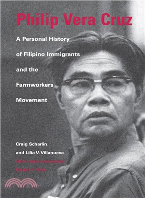 Philip Vera Cruz ─ A Personal History of Filipino Immigrants and the Farmworkers Movement