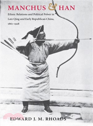 Manchus & Han ─ Ethnic Relations and Political Power in Late Qing and Early Republican China, 1861-1928
